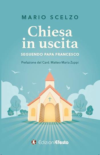 Chiesa in uscita (seguendo Papa Francesco) - Mario Scelzo - Libro Edizioni Efesto 2024, Lumen | Libraccio.it