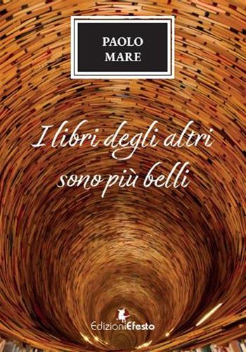 I libri degli altri sono più belli - Paolo Mare - Libro Edizioni Efesto 2024, Lumen | Libraccio.it