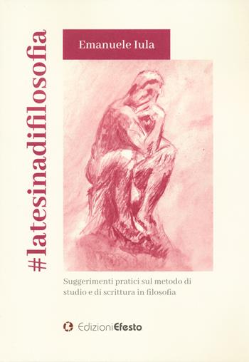 #latesinadifilosofia. Suggerimenti pratici sul metodo di studio e di scrittura in filosofia - Emanuele Iula - Libro Edizioni Efesto 2024, Lumen | Libraccio.it