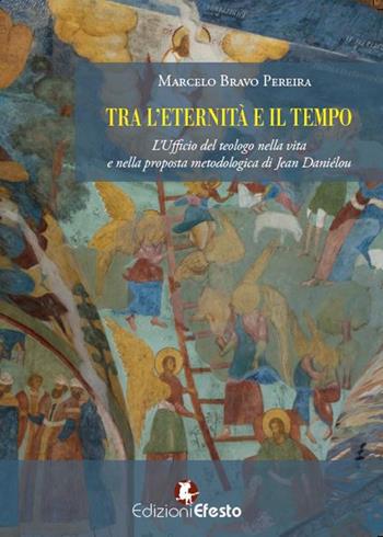 Tra l’eternità e il tempo. L’ufficio del teologo nella vita e nella proposta metodologica di Jean Daniélou - Marcelo Bravo Pereira - Libro Edizioni Efesto 2024, Lumen | Libraccio.it
