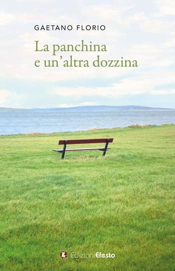 La panchina e un'altra dozzina - Gaetano Florio - Libro Edizioni Efesto 2024, Parerga | Libraccio.it