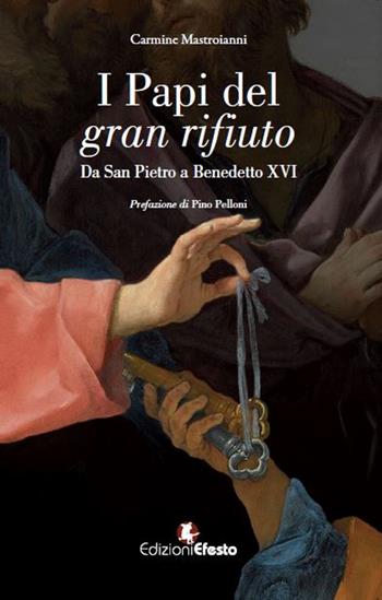I papi del gran rifiuto. Da San Pietro a Benedetto XVI - Carmine Mastroianni - Libro Edizioni Efesto 2024, De ortibus et occasibus | Libraccio.it