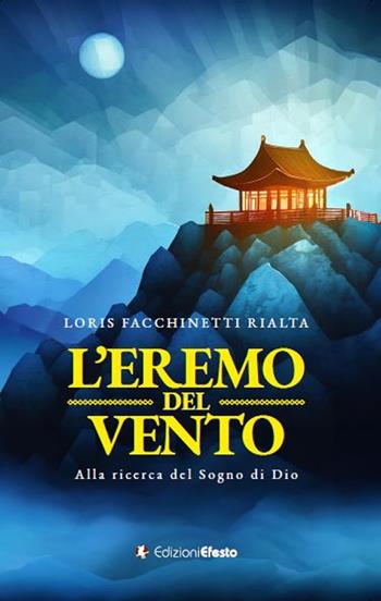 L'eremo del vento. Alla ricerca del sogno di Dio - Loris Facchinetti Rialta - Libro Edizioni Efesto 2024, Parerga | Libraccio.it