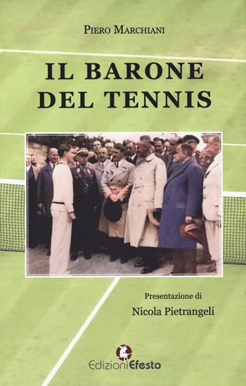 Il barone del tennis - Piero Marchiani - Libro Edizioni Efesto 2024, De ortibus et occasibus | Libraccio.it