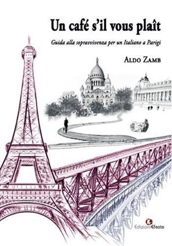 Un café s’il vous plaît. Guida alla sopravvivenza per un Italiano a Parigi - Aldo Zamb - Libro Edizioni Efesto 2024, Parerga | Libraccio.it