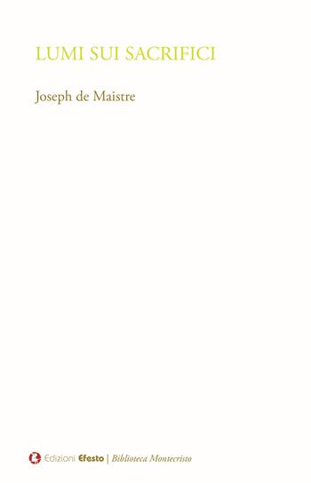 Lumi sui sacrifici - Joseph de Maistre - Libro Edizioni Efesto 2024, Biblioteca Montecristo | Libraccio.it