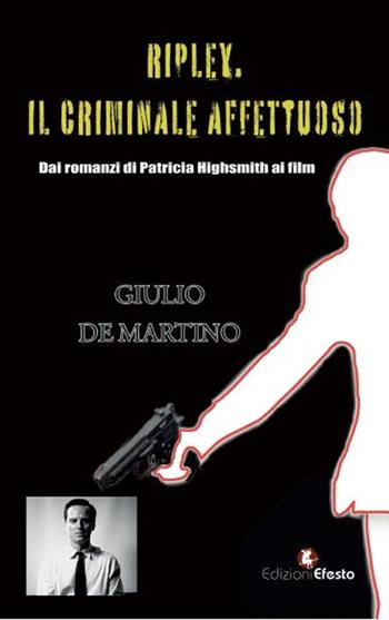 Ripley. Il criminale affettuoso - Giulio De Martino - Libro Edizioni Efesto 2024, De ortibus et occasibus | Libraccio.it