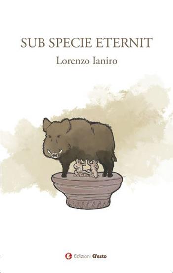 Sub specie eternit - Lorenzo Ianiro - Libro Edizioni Efesto 2024, Parerga | Libraccio.it