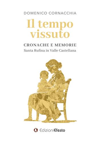 Il tempo vissuto. Cronache e memorie. Santa Rufina in Valle Castellana - Domenico Cornacchia - Libro Edizioni Efesto 2024, De ortibus et occasibus | Libraccio.it