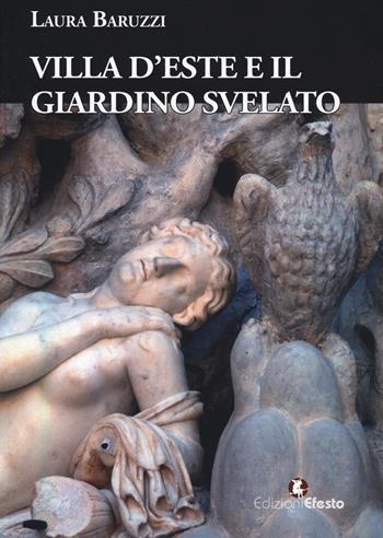 Villa d'Este e il giardino svelato. Le sculture nel giardino all'antica di Ippolito, la dispersione tra reale e ideale - Laura Baruzzi - Libro Edizioni Efesto 2025, Quaderni del Master | Libraccio.it