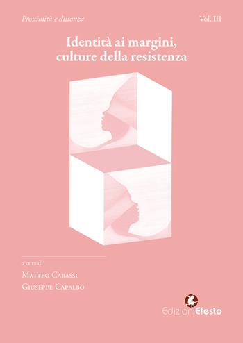 Identità ai margini, culture della resistenza. Vol. 3: Prossimità e distanza  - Libro Edizioni Efesto 2024, Lumen | Libraccio.it