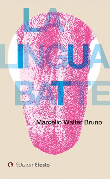 La lingua batte - Marcello Walter Bruno - Libro Edizioni Efesto 2024, Satyrikà | Libraccio.it