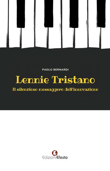 Lennie Tristano. Il silenzioso messaggero dell’innovazione - Paolo Bernardi - Libro Edizioni Efesto 2024, Seikilos | Libraccio.it
