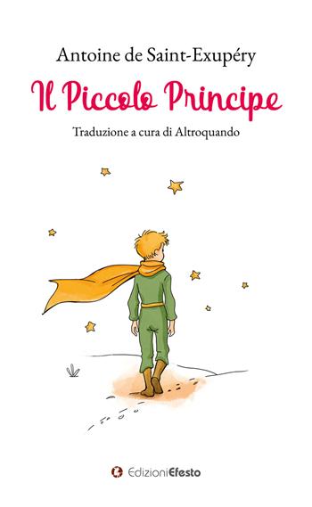 Il piccolo principe - Antoine de Saint-Exupéry - Libro Edizioni Efesto 2024, Satyrikà | Libraccio.it