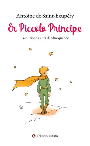Er piccolo principe. Testo romanesco - Antoine de Saint-Exupéry - Libro Edizioni Efesto 2024, Satyrikà | Libraccio.it