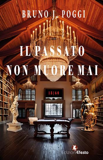 Il passato non muore mai - Bruno J. Poggi - Libro Edizioni Efesto 2024, Akshav | Libraccio.it