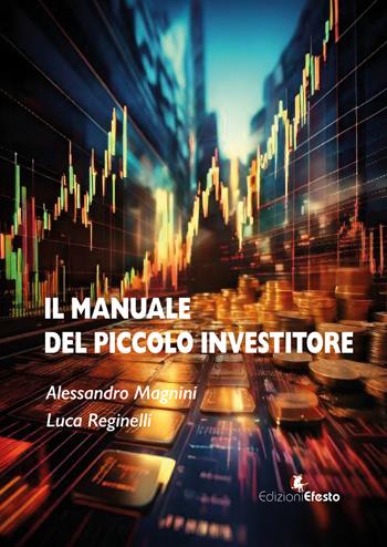 Manuale del piccolo investitore - Alessandro Magnini, Luca Reginelli - Libro Edizioni Efesto 2024, Theoretikà | Libraccio.it