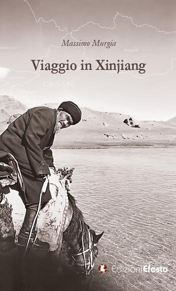 Viaggio in Xinjiang - Massimo Murgia - Libro Edizioni Efesto 2024, De ortibus et occasibus | Libraccio.it