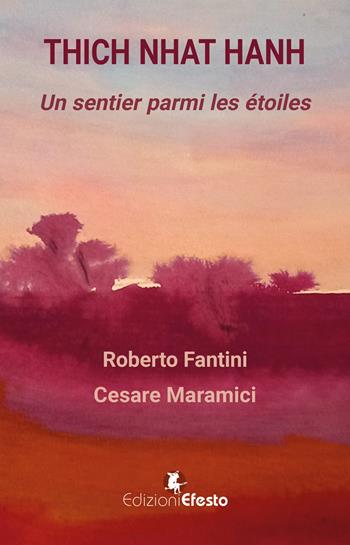 Thich Nhat Hanh. Un sentier parmi les étoiles - Roberto Fantini, Cesare Maramici - Libro Edizioni Efesto 2024, Lumen | Libraccio.it