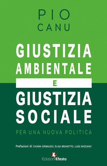 Giustizia ambientale e giustizia sociale. Per una nuova politica - Pio Canu - Libro Edizioni Efesto 2025, Theoretikà | Libraccio.it