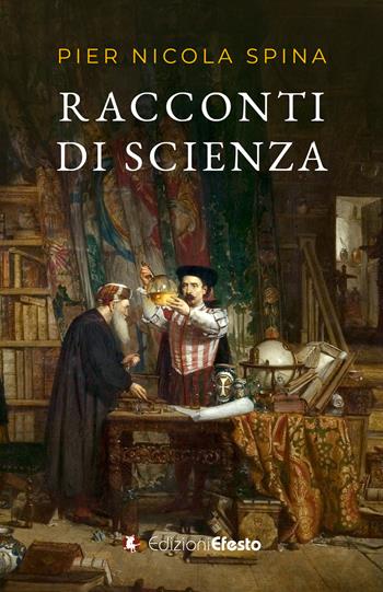 Racconti di scienza - Pier Nicola Spina - Libro Edizioni Efesto 2025, De ortibus et occasibus | Libraccio.it