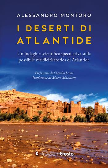 I deserti di Atlantide. Un'indagine scientifica speculativa sulla possibile veridicità storica di Atlantide - Alessandro Montoro - Libro Edizioni Efesto 2025, De ortibus et occasibus | Libraccio.it