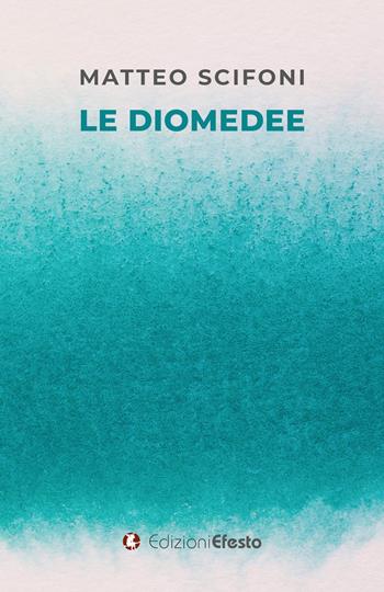 Le diomedee - Matteo Scifoni - Libro Edizioni Efesto 2025, Parerga | Libraccio.it
