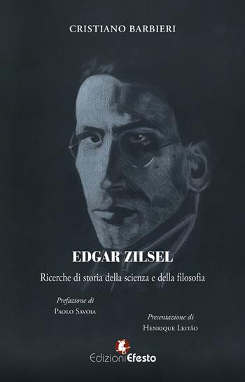 Edgar Zilsel. Ricerche di storia della scienza e della filosofia - Cristiano Barbieri - Libro Edizioni Efesto 2025, Lumen | Libraccio.it