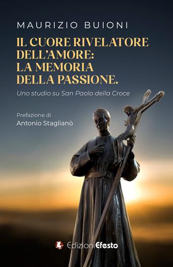 Il cuore rivelatore dell’amore: la memoria della passione. Uno studio su San Paolo della Croce - Maurizio Buioni - Libro Edizioni Efesto 2025, Lumen | Libraccio.it