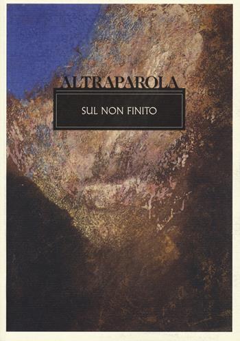 Altraparola. Sul non finito  - Libro Edizioni Efesto 2025, Lumen | Libraccio.it