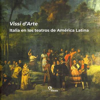 Vissi d'arte. Italia en los teatros de América Latina - María Margarita Segarra Lagunes - Libro Edizioni Efesto 2025, Architettura, storia, progetto | Libraccio.it