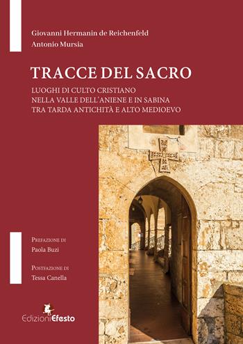 Tracce del Sacro. Luoghi di culto cristiano nella Valle dell’Aniene e in Sabina tra tarda antichità e alto medioevo - Giovanni Hermanin de Reichenfeld, Antonio Mursia - Libro Edizioni Efesto 2025, In artem | Libraccio.it