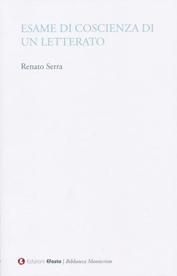 Esame di coscienza di un letterato - Renato Serra - Libro Edizioni Efesto 2025, Biblioteca Montecristo | Libraccio.it