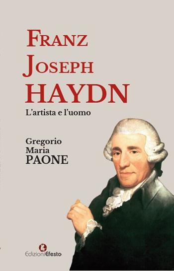 Franz Joseph Haydn. L’artista e l’uomo - Gregorio Maria Paone - Libro Edizioni Efesto 2025, Seikilos | Libraccio.it