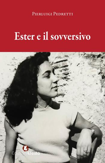 Ester e il sovversivo - Pierluigi Pedretti - Libro Edizioni Efesto 2025, Parerga | Libraccio.it