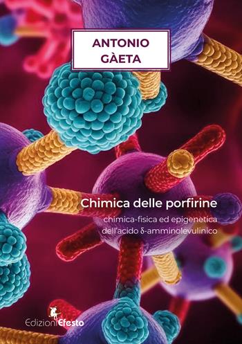Chimica delle porfirine. Chimica-fisica ed epigenetica dell'acido d-amminolevulinico - Antonio Gaeta - Libro Edizioni Efesto 2025, Circuli dimensio | Libraccio.it