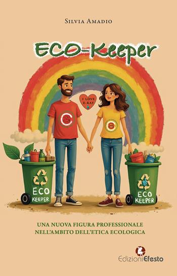 Eco-keeper. Una nuova figura professionale nell’ambito dell’etica ecologica - Silvia Amadio - Libro Edizioni Efesto 2025, Theoretikà | Libraccio.it