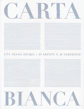 Carta bianca. Una nuova storia. 49 artisti x 49 copertine. Ediz. a colori