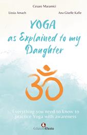 Yoga as explained to my daughter. Everything you need to know to practice Yoga with awareness