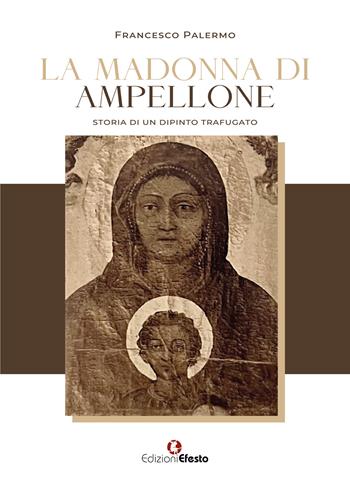 La madonna di Ampellone. Storia di un dipinto trafugato - Francesco Palermo - Libro Edizioni Efesto 2025, Quaderni del Master | Libraccio.it