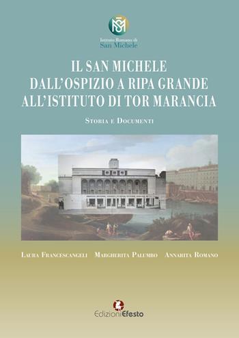 Il San Michele. Dall'ospizio a Ripa Grande all'istituto di Tor Marancia. Storia e documenti - Laura Francescangeli, Margherita Palumbo, Annarita Romano - Libro Edizioni Efesto 2025, In artem | Libraccio.it