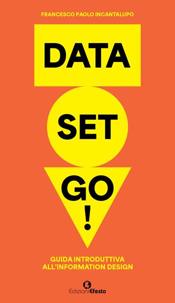Data set go! Guida introduttiva all'information design - Francesco Paolo Incantalupo - Libro Edizioni Efesto 2025, Circuli dimensio | Libraccio.it