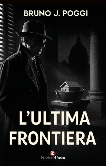L'ultima frontiera - Bruno J. Poggi - Libro Edizioni Efesto 2025, Parerga | Libraccio.it
