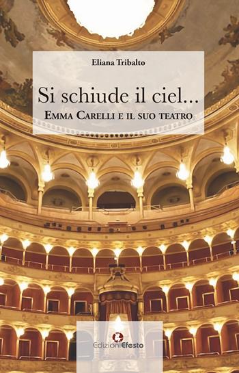 Si schiude il ciel... Emma Carelli e il suo teatro - Eliana Tribalto - Libro Edizioni Efesto 2025, Origo gentis | Libraccio.it