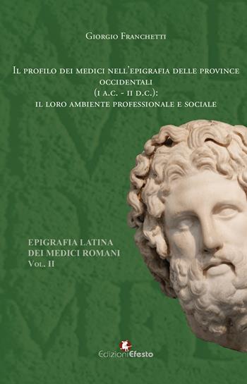 Il profilo dei medici nell'epigrafia delle province occidentali (I a.C-II d.C.): il loro ambiente professionale e sociale. Epigrafia latina dei medici romani. Vol. 2 - Giorgio Franchetti - Libro Edizioni Efesto 2025, De ortibus et occasibus | Libraccio.it