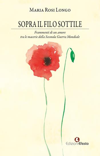 Sopra il filo sottile. Frammenti di un amore tra le macerie della Seconda Guerra Mondiale - Maria Rosi Longo - Libro Edizioni Efesto 2025, Parerga | Libraccio.it