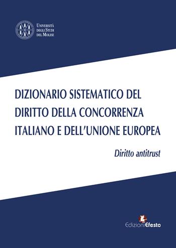 Dizionario sistematico del diritto della concorrenza italiano e dell’Unione Europea. Vol. 1: Diritto antritrust  - Libro Edizioni Efesto 2026, L' arte del buono e del giusto | Libraccio.it