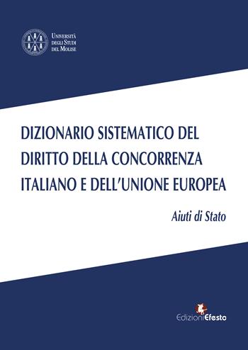 Dizionario sistematico del diritto della concorrenza italiano e dell’Unione Europea. Vol. 2: Aiuti di Stato  - Libro Edizioni Efesto 2026, L' arte del buono e del giusto | Libraccio.it
