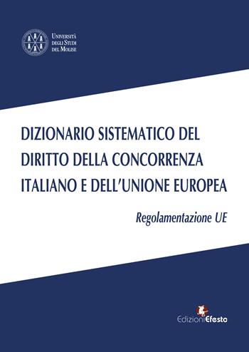 Dizionario sistematico del diritto della concorrenza italiano e dell’Unione Europea. Vol. 3: Regolamentazione UE  - Libro Edizioni Efesto 2026, L' arte del buono e del giusto | Libraccio.it