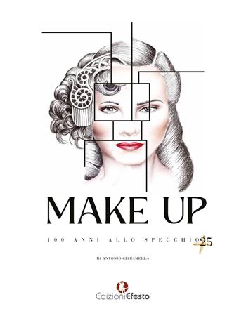 Make Up. 100 anni allo specchio +25 - Antonio Ciaramella - Libro Edizioni Efesto 2026, De ortibus et occasibus | Libraccio.it